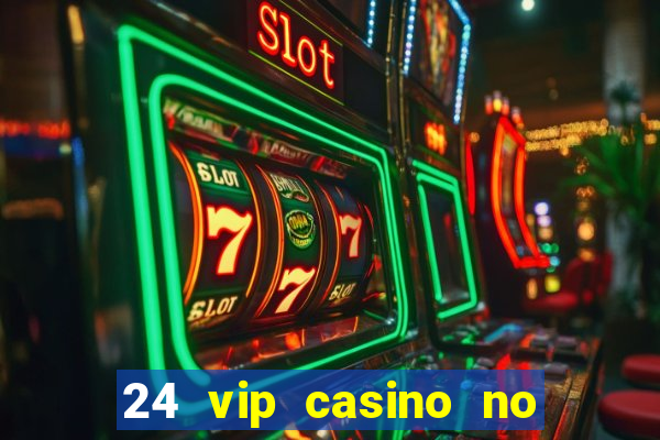 24 vip casino no deposit bonus codes