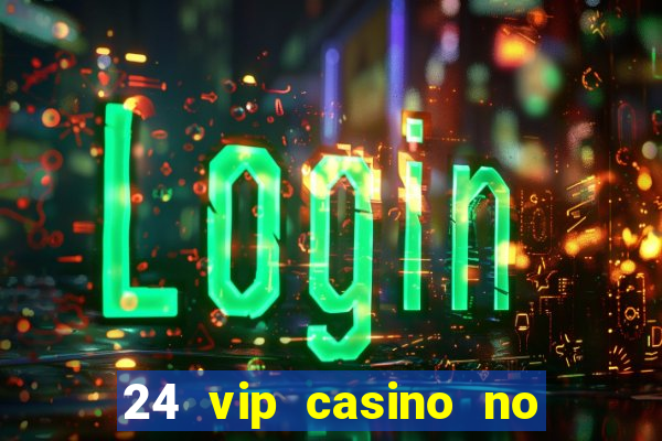 24 vip casino no deposit bonus codes