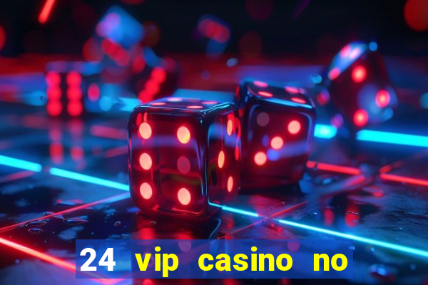 24 vip casino no deposit bonus codes