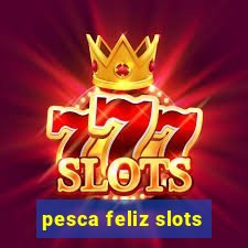 pesca feliz slots