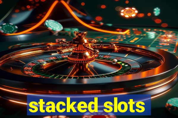 stacked slots