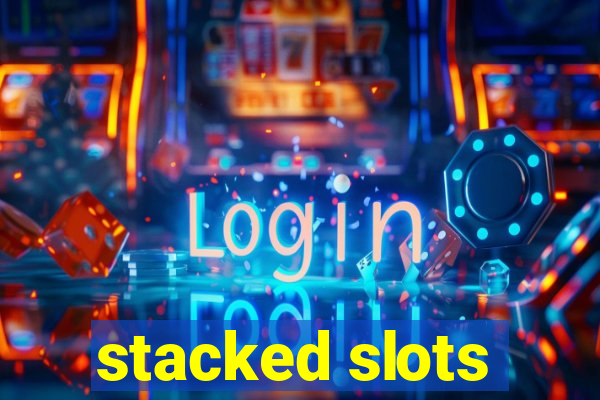 stacked slots