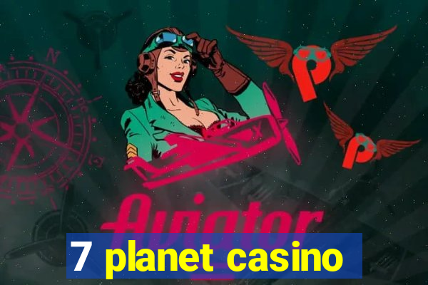 7 planet casino