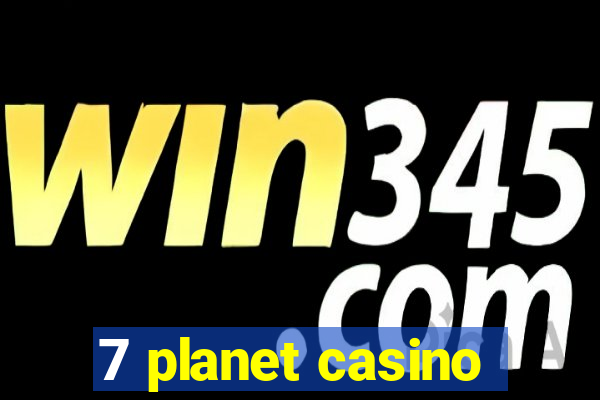 7 planet casino