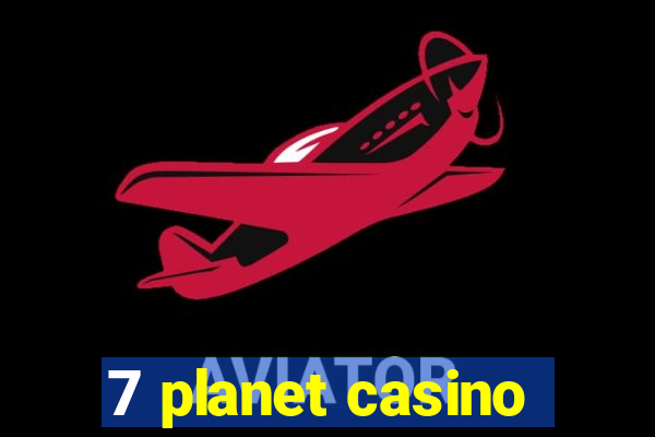 7 planet casino