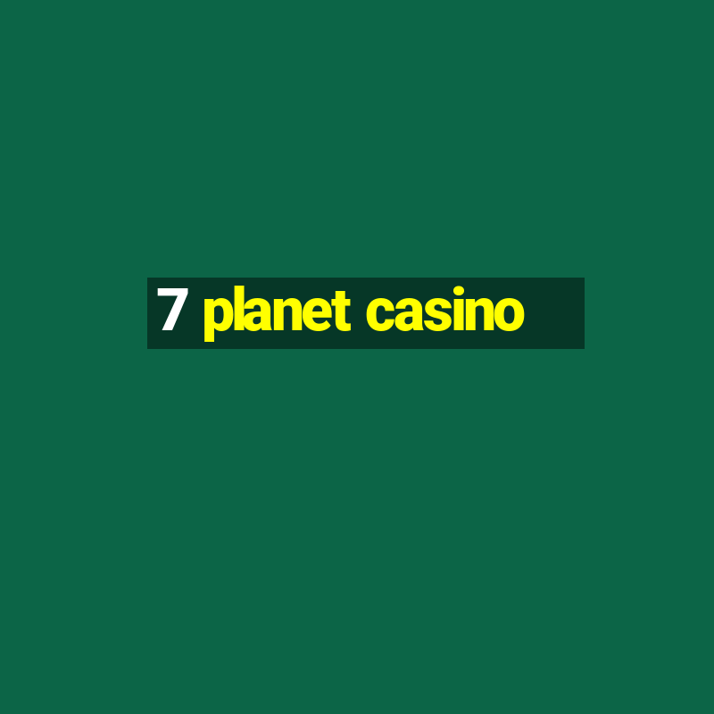 7 planet casino