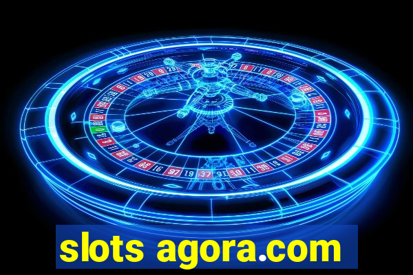 slots agora.com