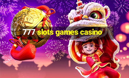 777 slots games casino