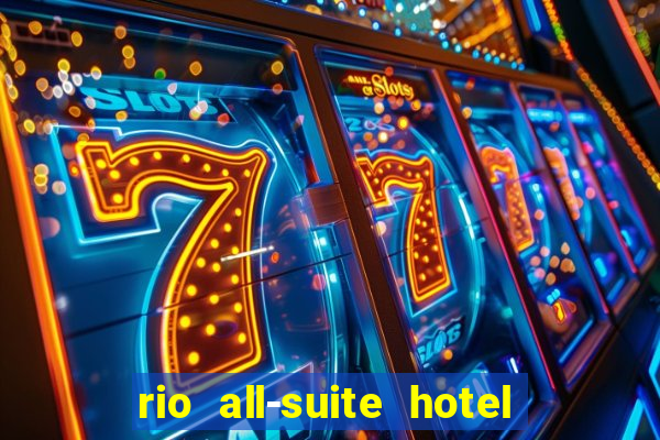 rio all-suite hotel & casino in las vegas