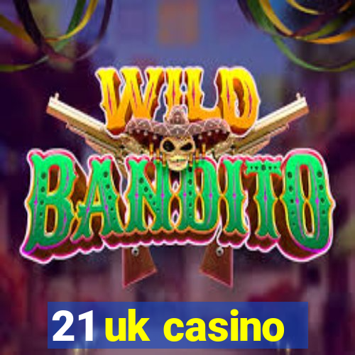 21 uk casino