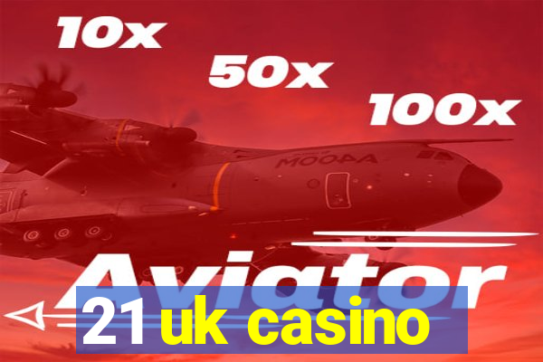 21 uk casino