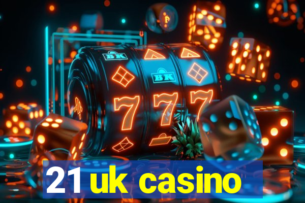 21 uk casino