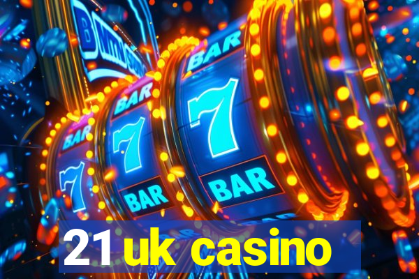 21 uk casino