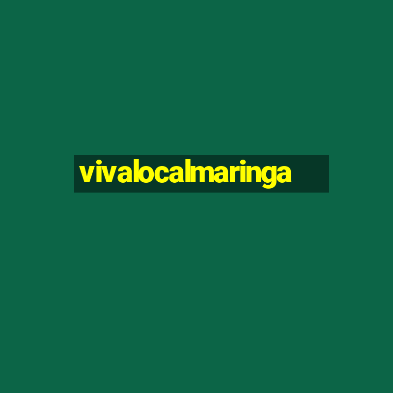 vivalocalmaringa