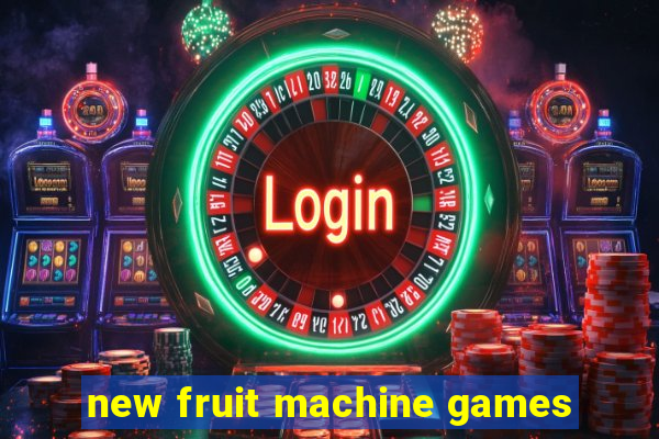 new fruit machine games