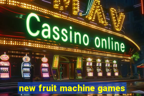 new fruit machine games