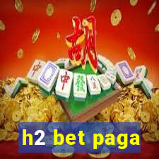 h2 bet paga