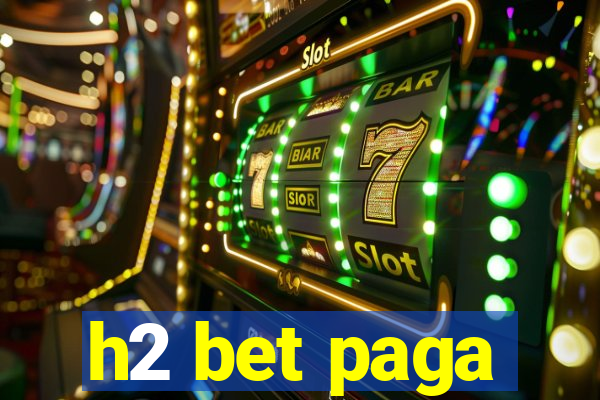 h2 bet paga