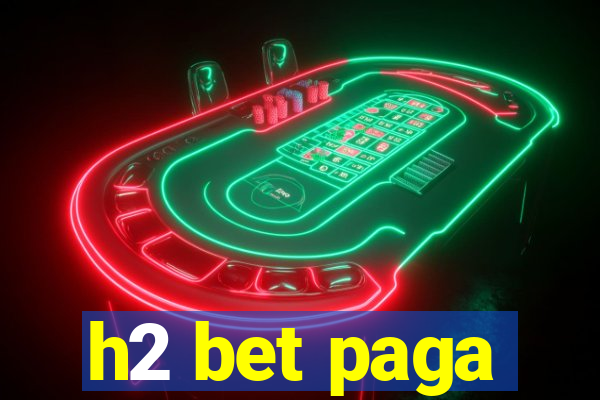 h2 bet paga