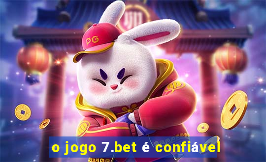 o jogo 7.bet é confiável