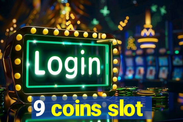 9 coins slot