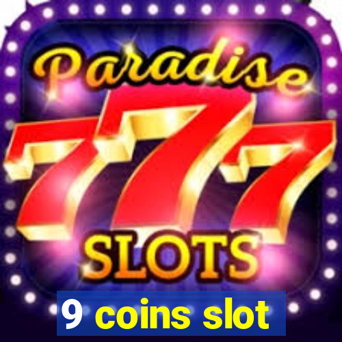 9 coins slot