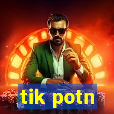 tik potn