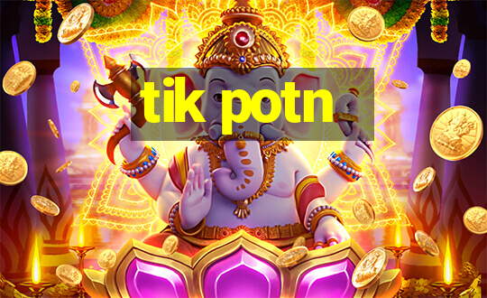 tik potn