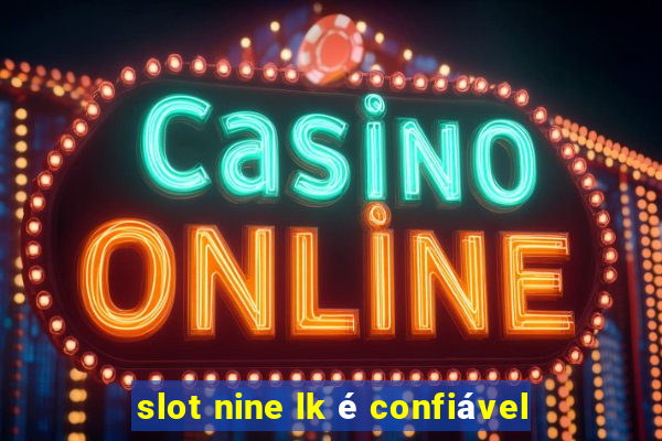 slot nine lk é confiável