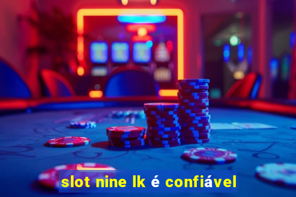 slot nine lk é confiável