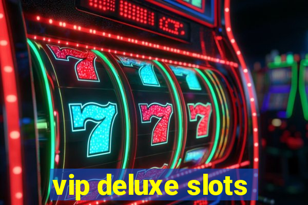 vip deluxe slots