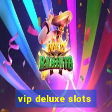 vip deluxe slots