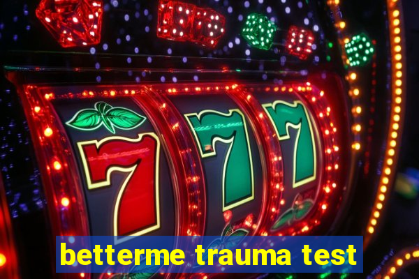 betterme trauma test