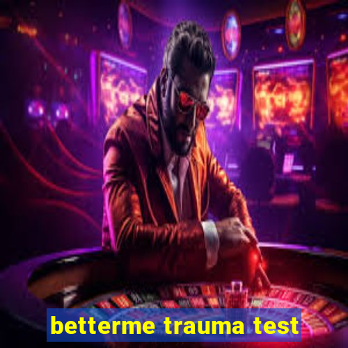 betterme trauma test