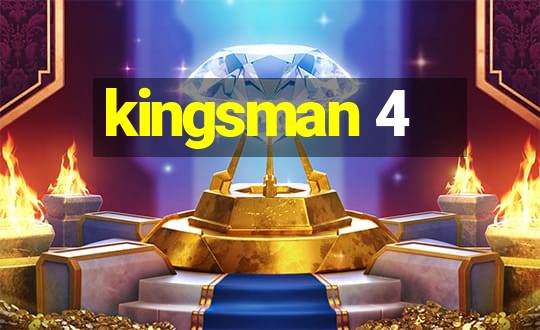 kingsman 4