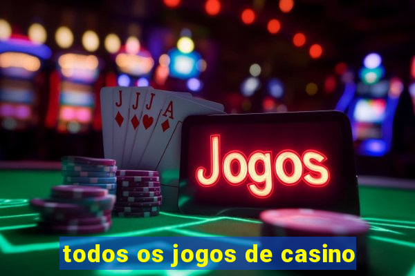 todos os jogos de casino