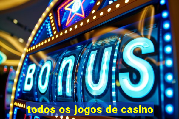 todos os jogos de casino