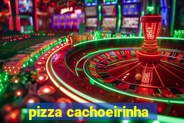 pizza cachoeirinha