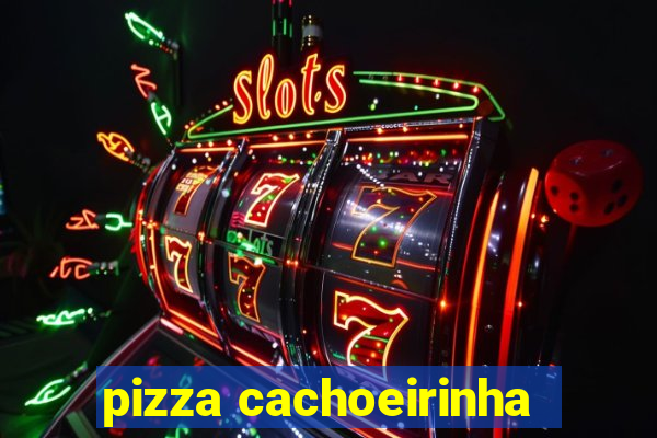 pizza cachoeirinha