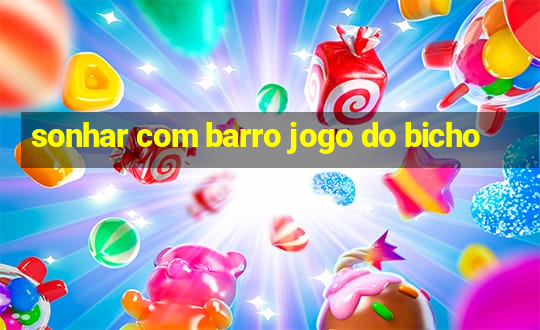 sonhar com barro jogo do bicho