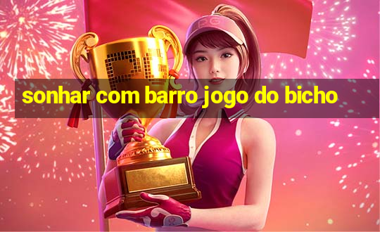 sonhar com barro jogo do bicho