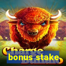 bonus stake