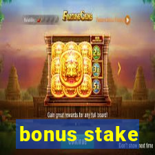 bonus stake