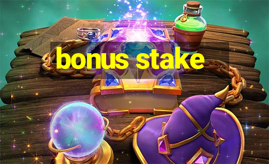 bonus stake