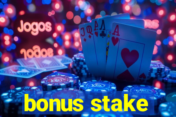 bonus stake