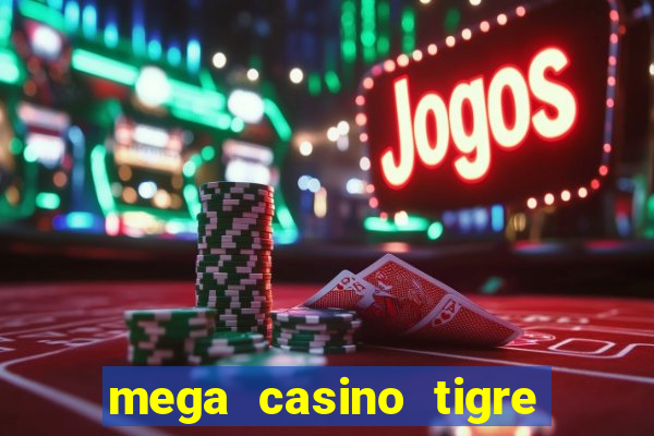 mega casino tigre x drag?o