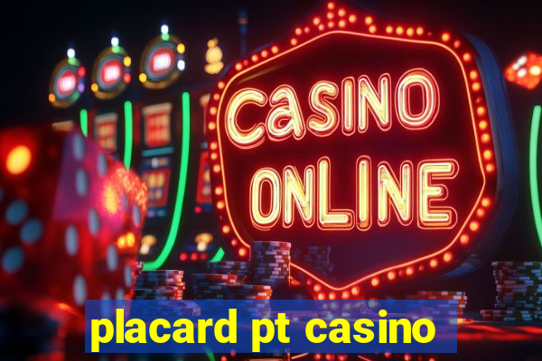 placard pt casino