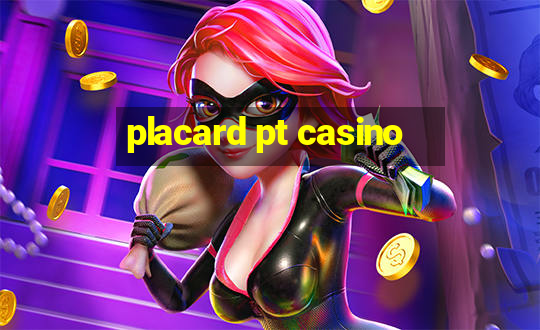 placard pt casino