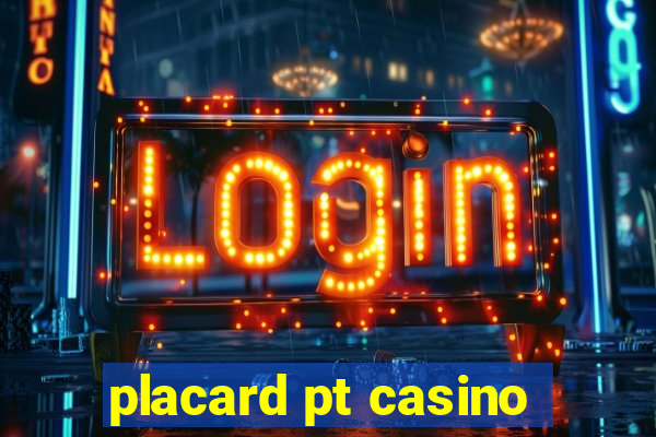 placard pt casino