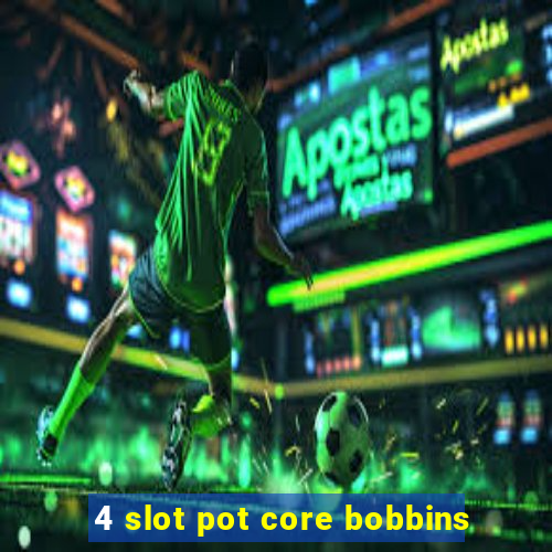 4 slot pot core bobbins